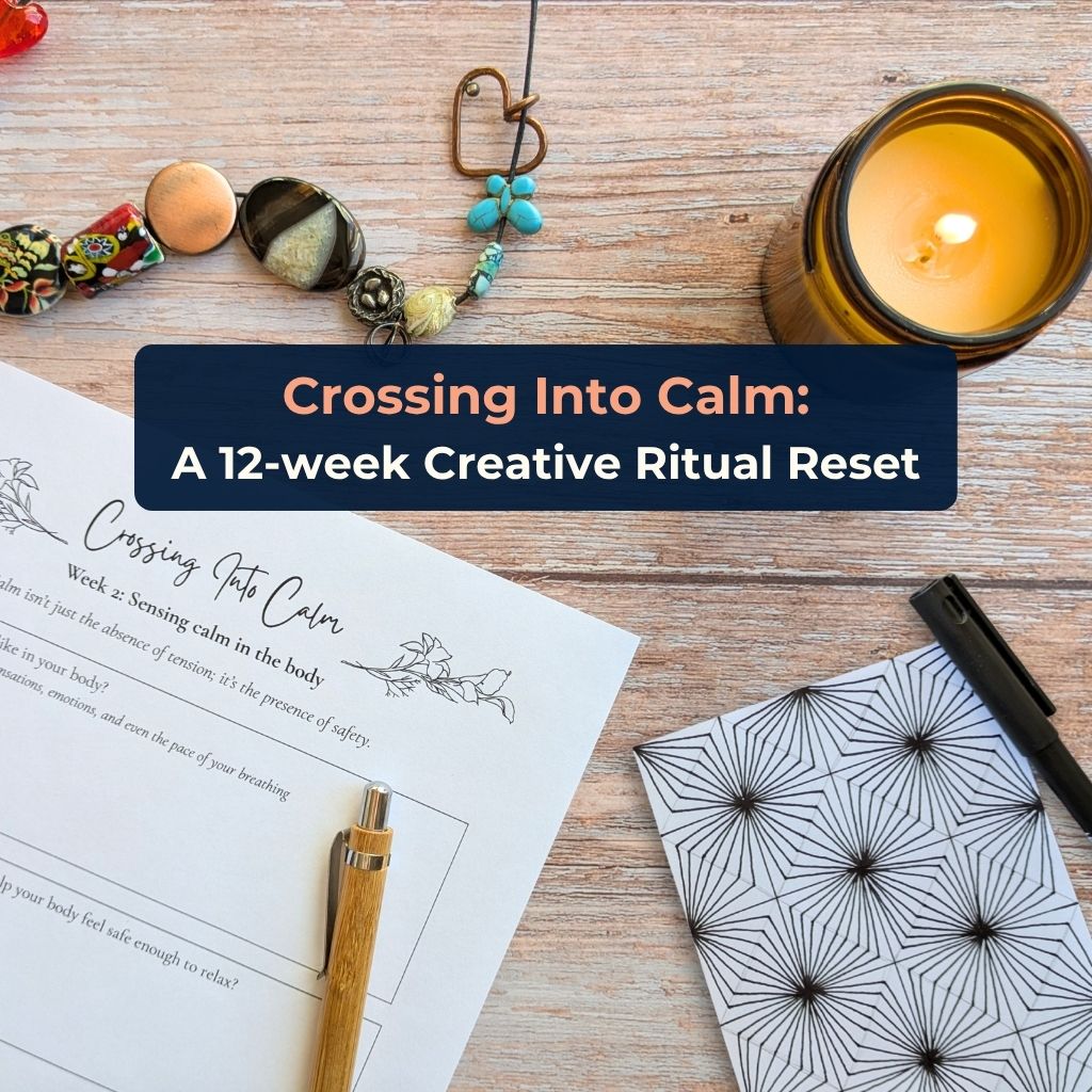 Crossing Into Calm: A 12-Week Creative Ritual Reset